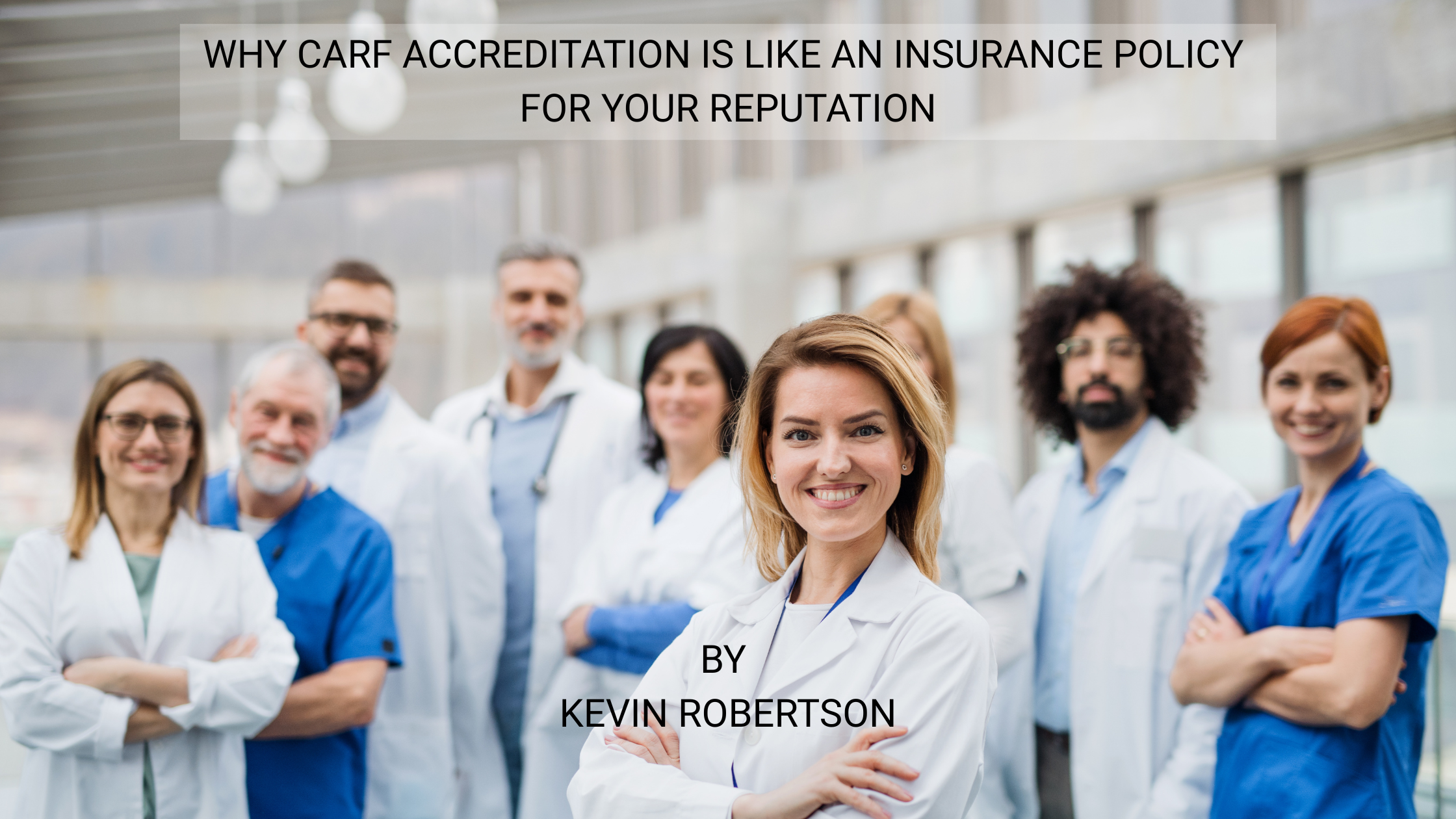 Why CARF Accreditation Is Like an Insurance Policy for Your Reputation
